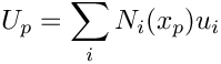 \[ U_p = \sum_i N_i(x_p) u_i  
\]
